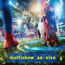 multishow ao vivo gratis online